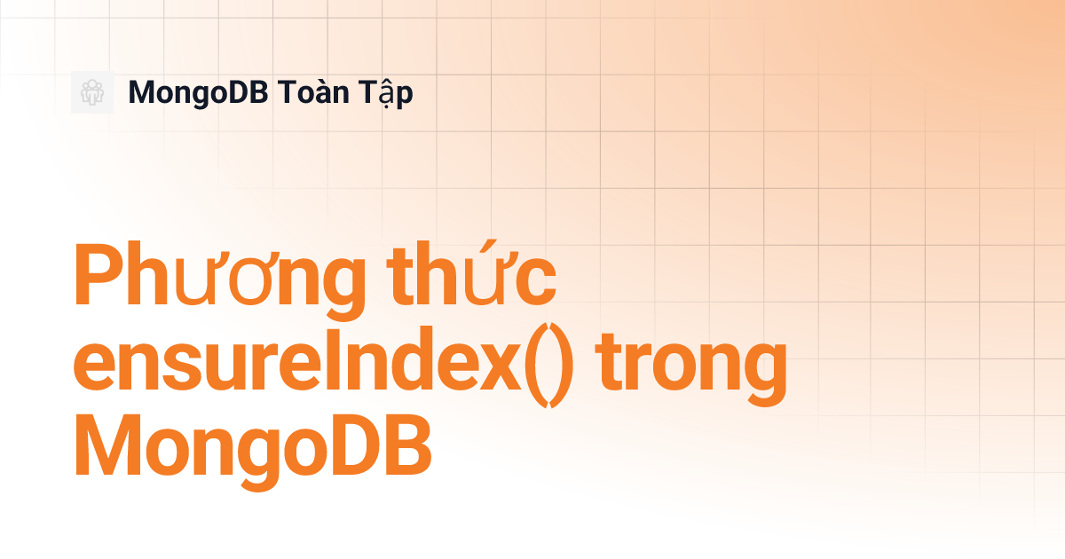 Phương thức ensureIndex() trong MongoDB MongoDB Toàn Tập