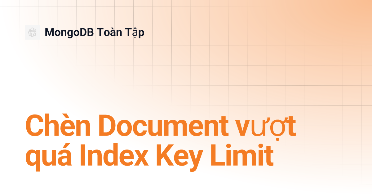 Chèn Document vượt quá Index Key Limit MongoDB Toàn Tập